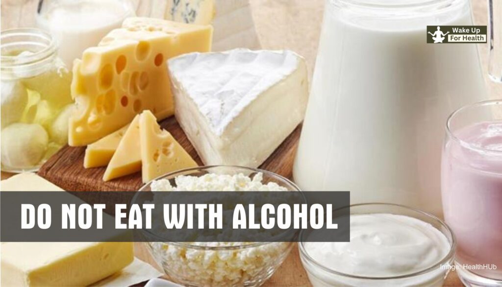 Dont eat milk product with alcohol