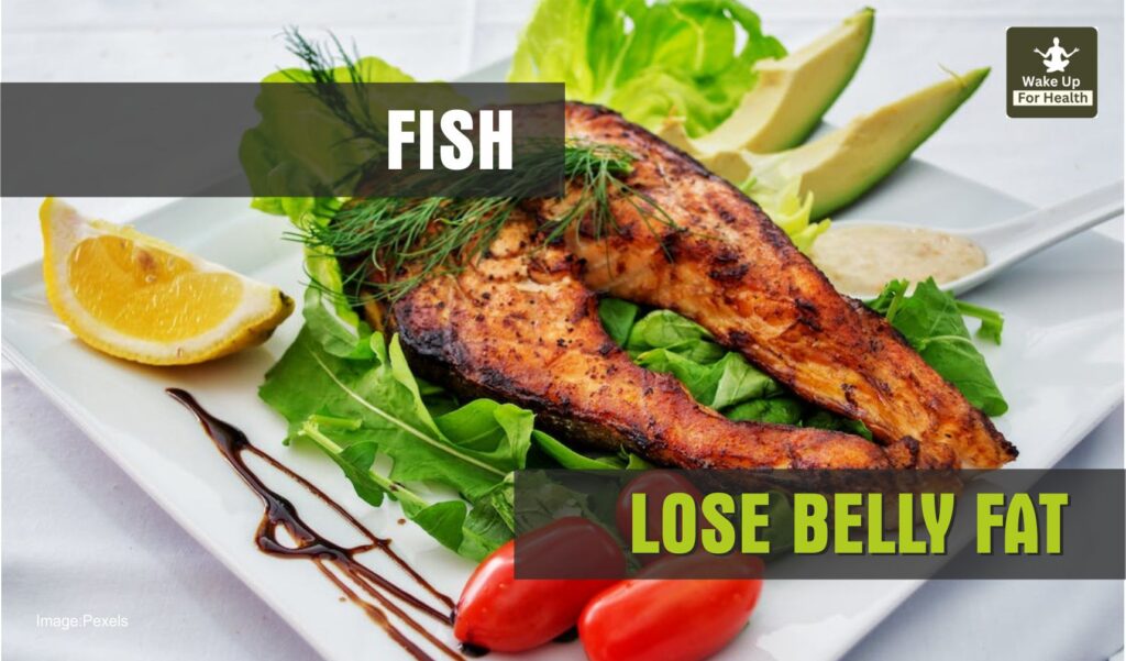 Why Waist Not Getting Slim Even an Inch? These 8 Foods are Missing From Your Diet.
Fish for Losing weight and Reducing Waist size