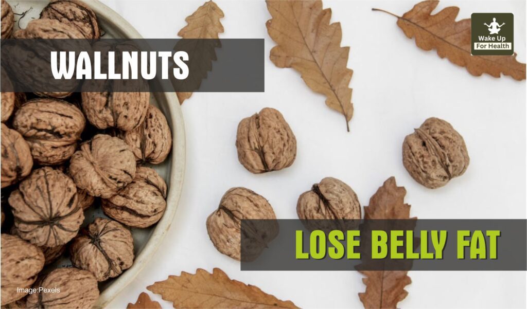 Why Waist Not Getting Slim Even an Inch? These 8 Foods are Missing From Your Diet.
Walnuts for Losing weight and Reducing Waist size