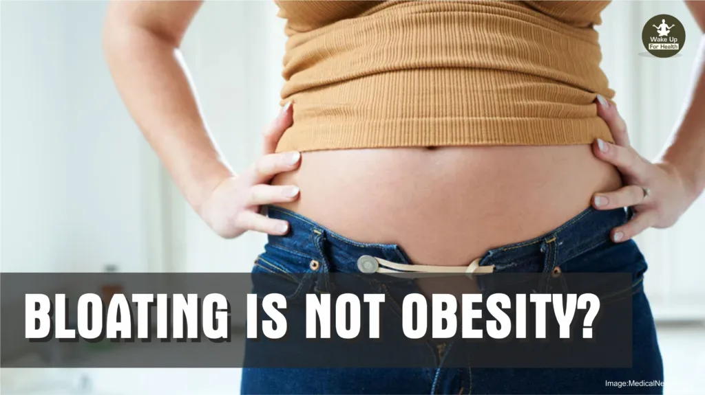 bloating is not obesity - www.wakeupforhealth.com