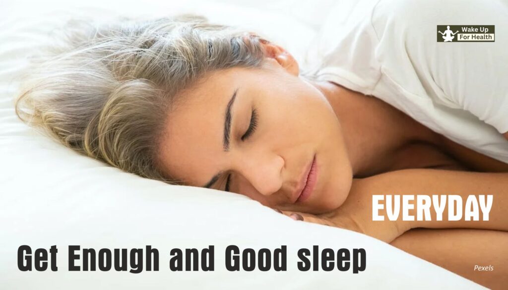 get enough and good sleep everyday