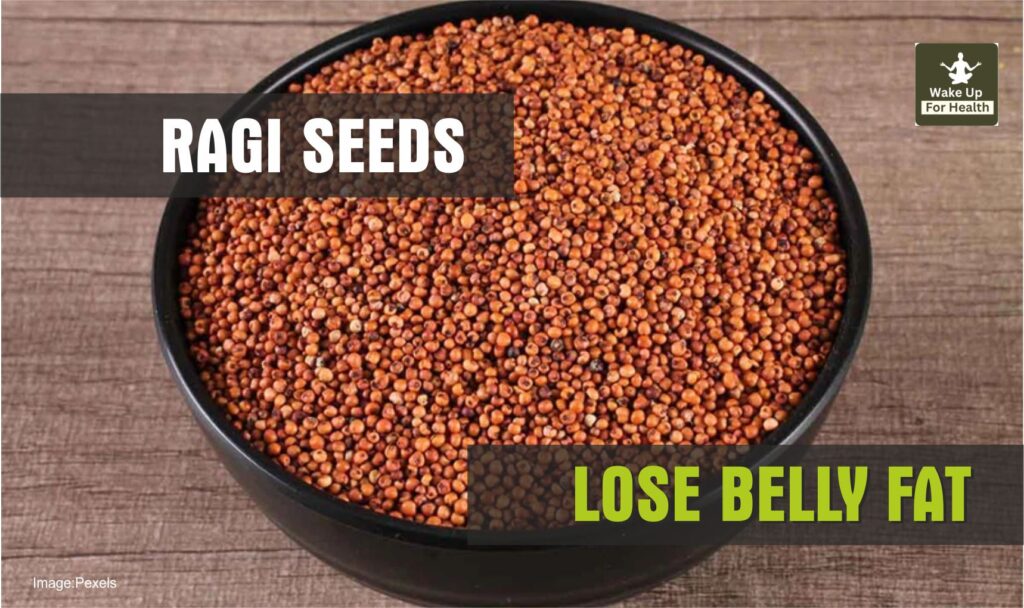 Why Waist Not Getting Slim Even an Inch? These 8 Foods are Missing From Your Diet.
Ragi Seeds for Losing weight and Reducing Waist size