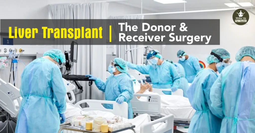 What is Liver Transplant | When Should Move To Transplant | Process, Cost and Complications |  The Donor and Receiver Surgery of Liver Transplant