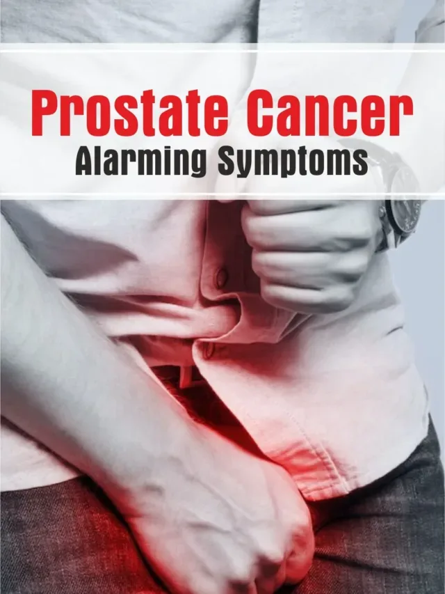 Prostate Cancer Alarming Signs
