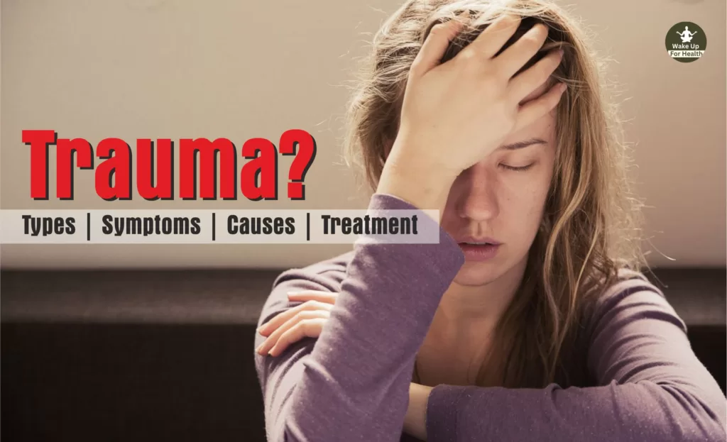 What is Trauma? Its Types, Symptoms, Causes and Treatment